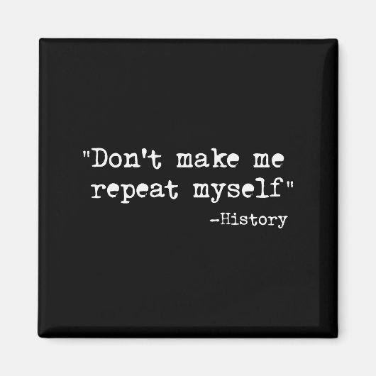 Don't Make Me Repeat Myself Funny History Teacher  マグネット (正面)