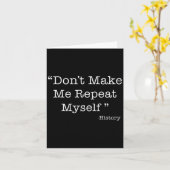 Don't Make Me Repeat Myself Funny Saying History L カード (黄色い花)