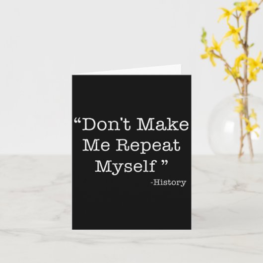 Don't Make Me Repeat Myself Funny Saying History L カード (黄色い花)