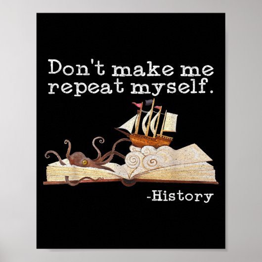 Dont Make Me Repeat Myself History Cool History Te ポスター (正面)