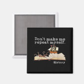 Dont Make Me Repeat Myself History Cool History Te マグネット (正面/裏面)