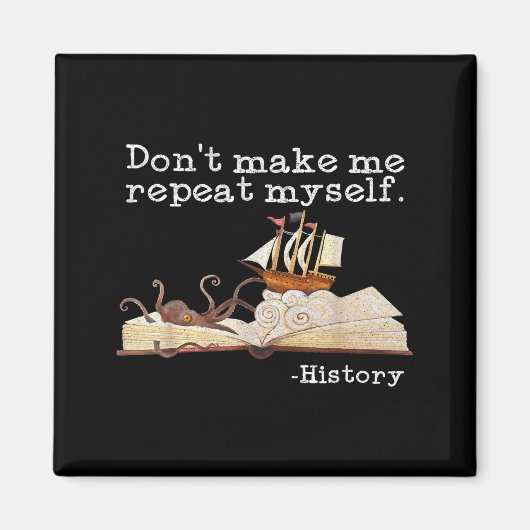 Dont Make Me Repeat Myself History Cool History Te マグネット (正面)