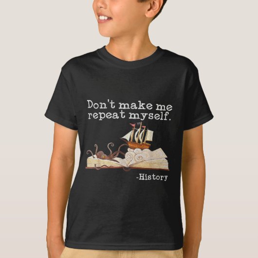 Dont Make Me Repeat Myself History Cool History Te Tシャツ (正面)
