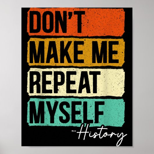 Dont Make Me Repeat Myself History For A History T ポスター (正面)