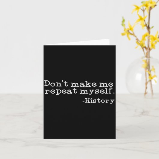 Dont Make Me Repeat Myself History _ Funny History カード (黄色い花)