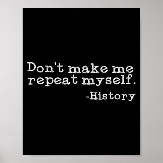 Dont Make Me Repeat Myself History _ Funny History ポスター (正面)