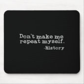Dont Make Me Repeat Myself History _ Funny History マウスパッド (正面)