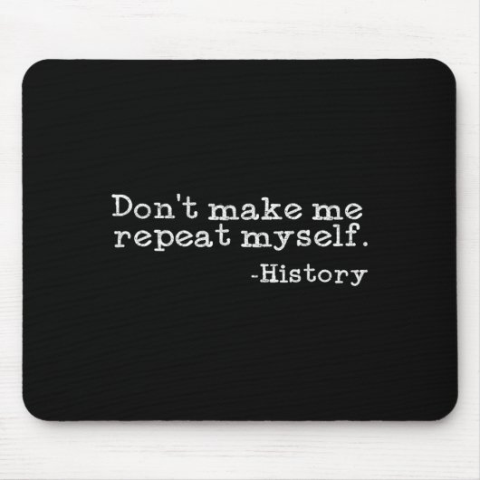 Dont Make Me Repeat Myself History _ Funny History マウスパッド (正面)