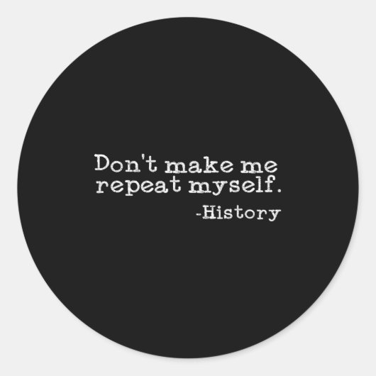 Dont Make Me Repeat Myself History _ Funny History ラウンドシール (正面)