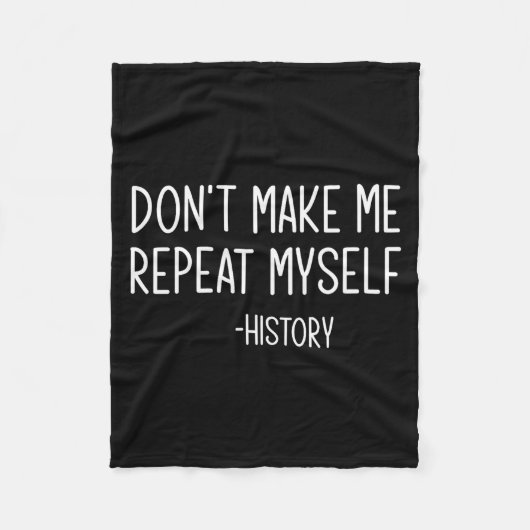 Don't Make Me Repeat Myself -history, Funny, Sarca フリースブランケット (正面)