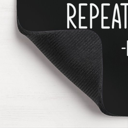 Don't Make Me Repeat Myself -history, Funny, Sarca マウスパッド (コーナー)