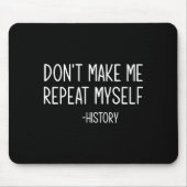 Don't Make Me Repeat Myself -history, Funny, Sarca マウスパッド (正面)