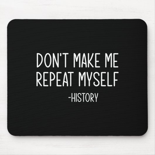 Don't Make Me Repeat Myself -history, Funny, Sarca マウスパッド (正面)