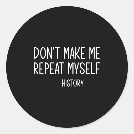 Don't Make Me Repeat Myself -history, Funny, Sarca ラウンドシール (正面)