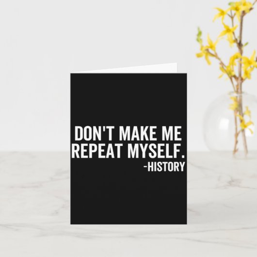 Dont Make Me Repeat Myself History School Teacher  カード (黄色い花)