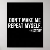 Dont Make Me Repeat Myself History School Teacher ポスター (正面)