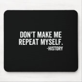 Dont Make Me Repeat Myself History School Teacher  マウスパッド (正面)