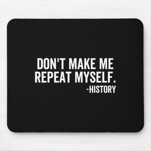 Dont Make Me Repeat Myself History School Teacher  マウスパッド (正面)