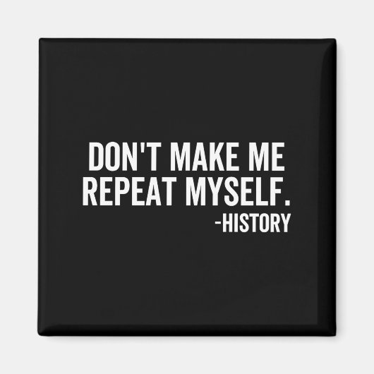 Dont Make Me Repeat Myself History School Teacher  マグネット (正面)
