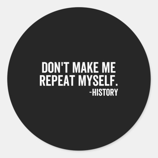 Dont Make Me Repeat Myself History School Teacher  ラウンドシール (正面)