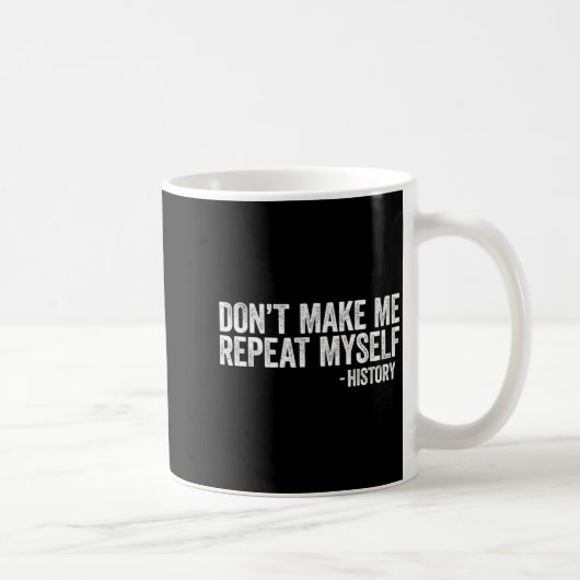 Don't Make Me Repeat Myself History Shirt Black Hi コーヒーマグカップ (右)