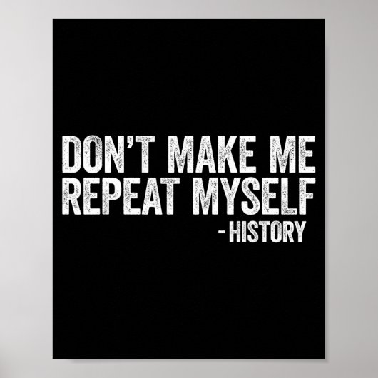 Don't Make Me Repeat Myself History Shirt Black Hi ポスター (正面)