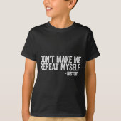 Don't Make Me Repeat Myself History Shirt Black Hi Tシャツ (正面)