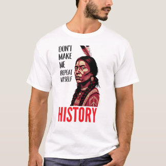 Don't Make Me Repeat Myself History Speaks Tシャツ