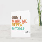 Don't Make Me Repeat Myself History Teacher Histor カード (正面)