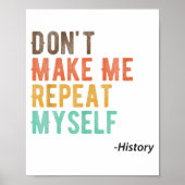 Don't Make Me Repeat Myself History Teacher Histor ポスター (正面)