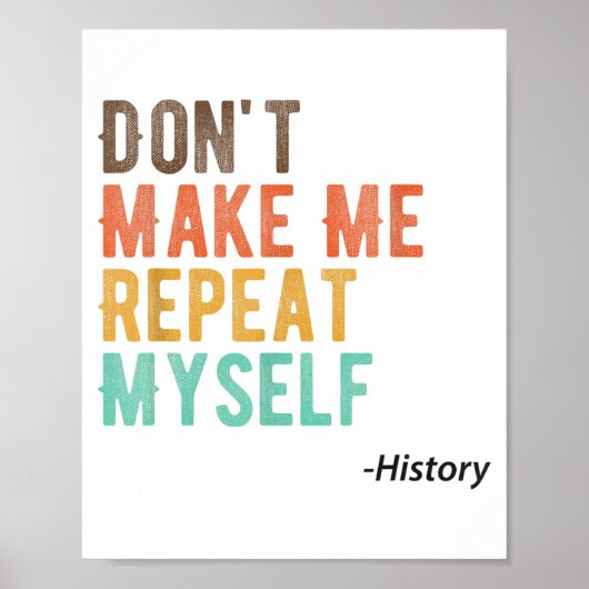 Don't Make Me Repeat Myself History Teacher Histor ポスター (正面)