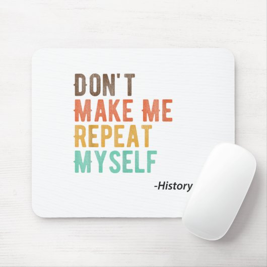 Don't Make Me Repeat Myself History Teacher Histor マウスパッド (マウス)