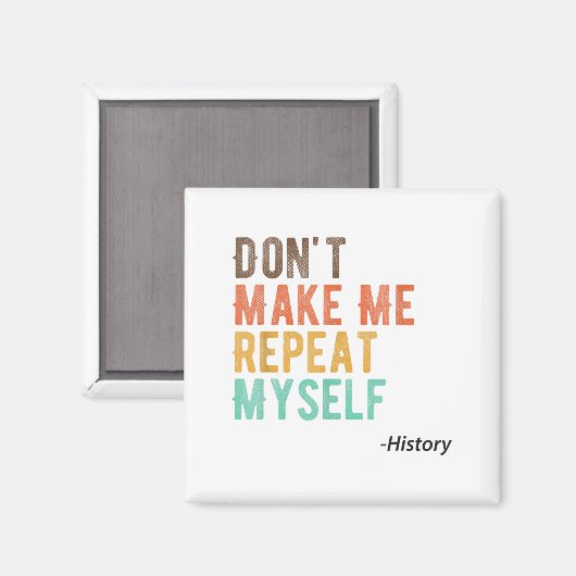 Don't Make Me Repeat Myself History Teacher Histor マグネット (正面/裏面)
