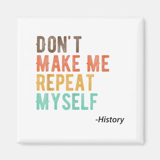 Don't Make Me Repeat Myself History Teacher Histor マグネット (正面)