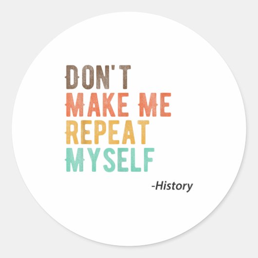 Don't Make Me Repeat Myself History Teacher Histor ラウンドシール (正面)