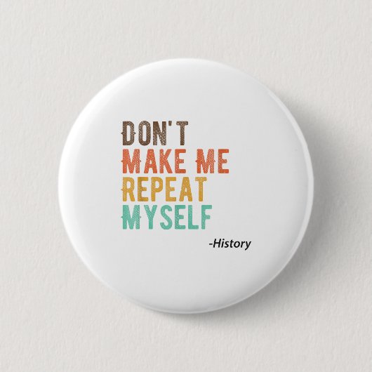 Don't Make Me Repeat Myself History Teacher Histor 缶バッジ (正面)