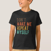 Don't Make Me Repeat Myself History Teacher Histor Tシャツ (正面)