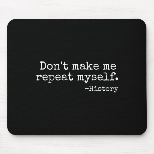 Don't Make Me Repeat Myself History Teacher Men Wo マウスパッド (正面)