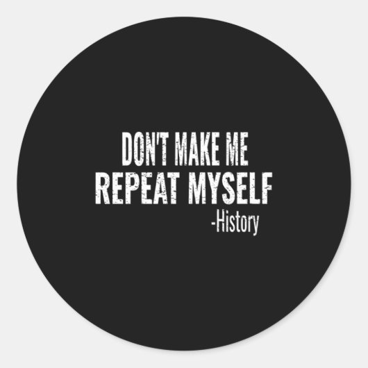 Dont Make Me Repeat Myself History Teacher Stud  ラウンドシール (正面)