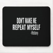 Dont Make Me Repeat Myself History Teacher Stud _1 マウスパッド (正面)