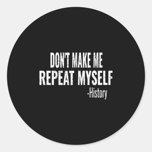 Dont Make Me Repeat Myself History Teacher Stud _1 ラウンドシール (正面)