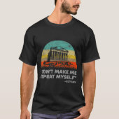 Dont Make Me Repeat Myself History Teacher  Tシャツ (正面)