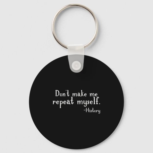 Don't Make Me Repeat Myself - History Teaching Edu キーホルダー (正面)