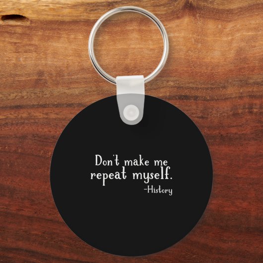 Don't Make Me Repeat Myself - History Teaching Edu キーホルダー (正面)