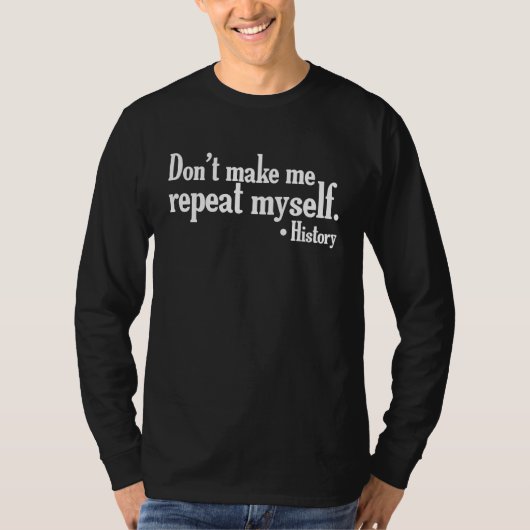 Don't make me repeat myself History teaching Educ Tシャツ (正面)
