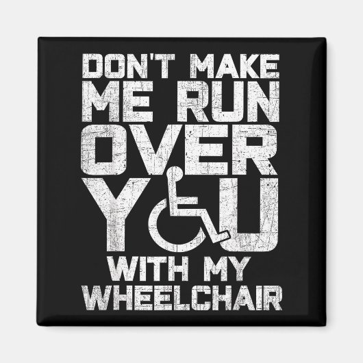 Don't Make Me Run Over You With My Wheelchair Funn マグネット (正面)