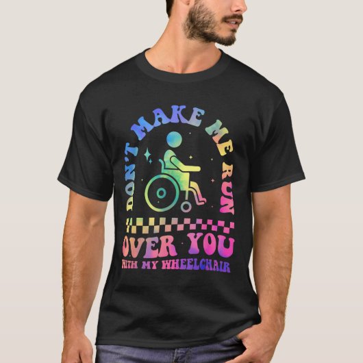 Don't Make Me Run Over You With My Wheelchair Hand Tシャツ (正面)
