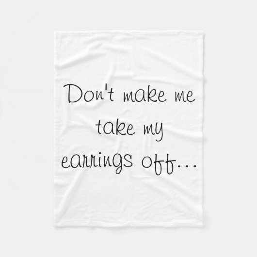 Dont Make Me Take My Earrings Off  フリースブランケット (正面)