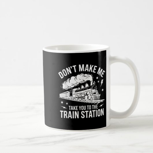 Don't Make Me Take You To The Train Station Funny コーヒーマグカップ (右)