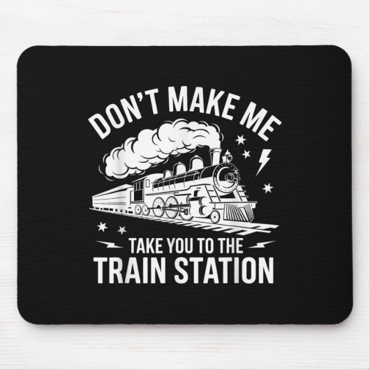 Don't Make Me Take You To The Train Station Funny  マウスパッド (正面)